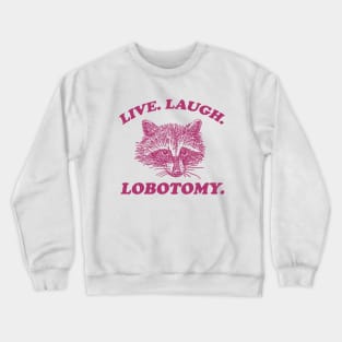 Live Laugh Lobotomy T Shirt, Meme T Shirt, Raccoon T Shirt, Vintage Drawing T Shirt, Weird T Shirt, Unisex Crewneck Sweatshirt